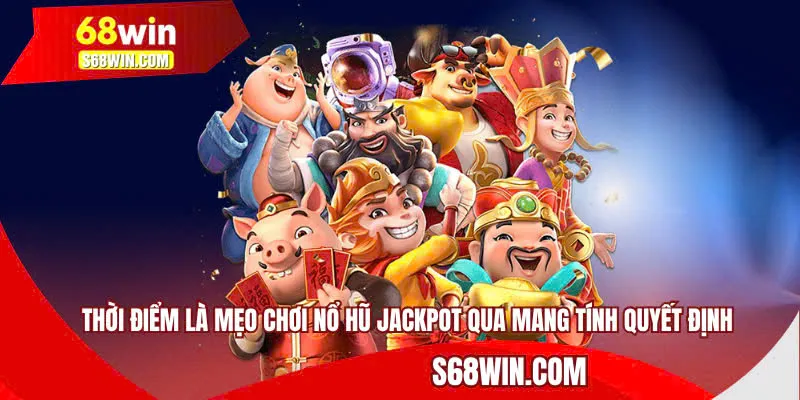 Thời điểm là mẹo chơi nổ hũ jackpot qua mang tính quyết định