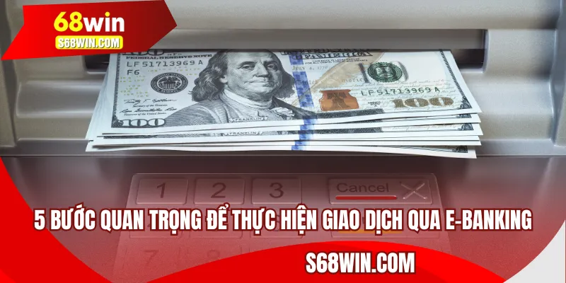 5 bước quan trọng để thực hiện giao dịch qua E-Banking