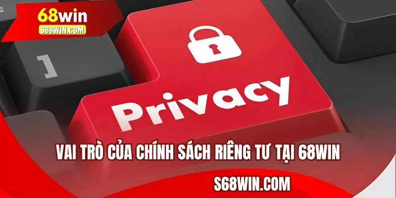 Vai trò của chính sách riêng tư tại 68WIN